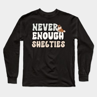 Never Enough Shelties Long Sleeve T-Shirt